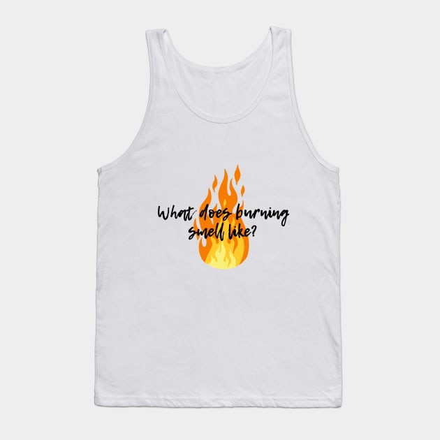 What does burning smell like? - Schitt's Creek Tank Top by peggieprints